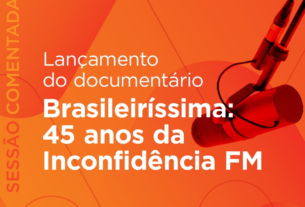DOCUMENTÁRIO ‘BRASILEIRÍSSIMA: 45 ANOS DA INCONFIDÊNCIA FM’, SERÁ LANÇADO NESTA SEGUNDA (3), NO CINE HUMBERTO MAURO, COM SESSÃO COMENTADA